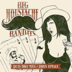 Big Moustache Bandits : Dirty Free Man - Dirty Female